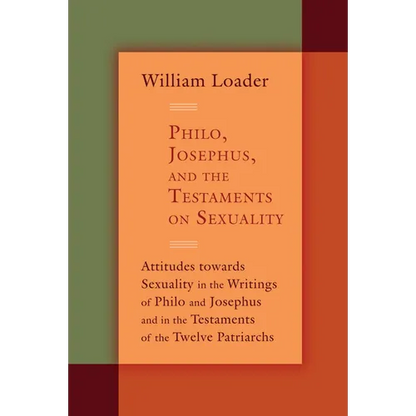Philo, Josephus, and the Testaments on Sexuality: Attitudes Towards Sexuality in the Writings of Philo and Josephus and in the Testaments of the Twelv - Paperback
