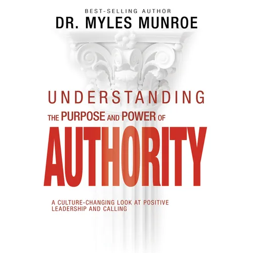 Understanding the Purpose and Power of Authority: A Culture-Changing Look at Positive Leadership and Calling - Paperback