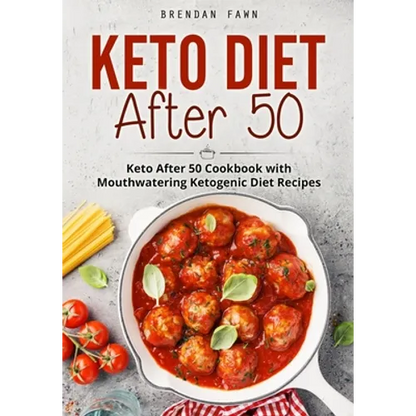 Keto Diet After 50: Keto After 50 Cookbook with Mouthwatering Ketogenic Diet Recipes - Paperback