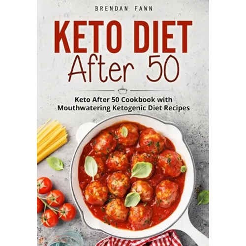 Keto Diet After 50: Keto After 50 Cookbook with Mouthwatering Ketogenic Diet Recipes - Paperback
