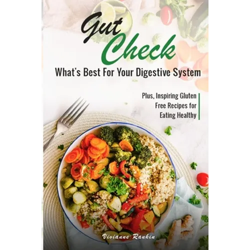 Gut Check - What's Best for Your Digestive System: Plus ... Inspiring Gluten Free Recipes for Eating Healthy - Paperback
