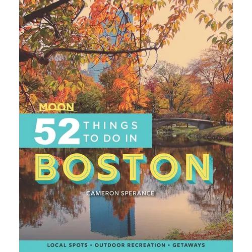 Moon 52 Things to Do in Boston: Local Spots, Outdoor Recreation, Getaways - Paperback