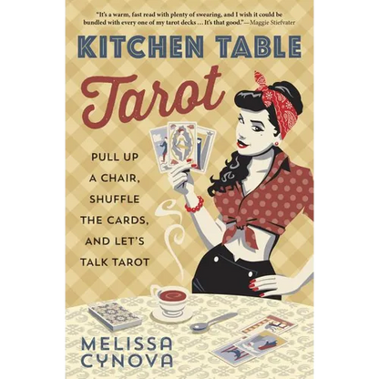 Kitchen Table Tarot: Pull Up a Chair, Shuffle the Cards, and Let's Talk Tarot - Paperback