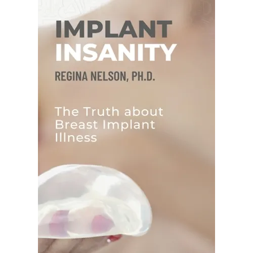 Implant Insanity: The Truth about Breast Implant Illness - Paperback