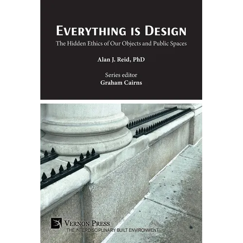 Everything is Design: The Hidden Ethics of Our Objects and Public Spaces - Paperback