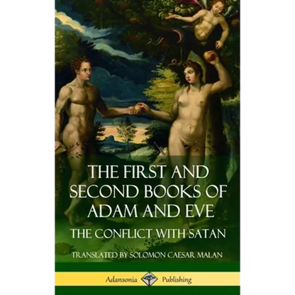 The First and Second Books of Adam and Eve: Also Called, The Conflict with Satan (Old Testament Apocrypha) (Hardcover) - Hardcover