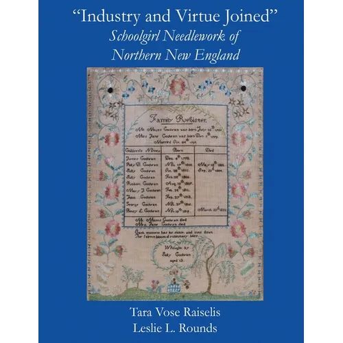 "Industry and Virtue Joined" Schoolgirl Needlework of Northern New England - Paperback