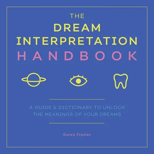 The Dream Interpretation Handbook: A Guide and Dictionary to Unlock the Meanings of Your Dreams - Paperback
