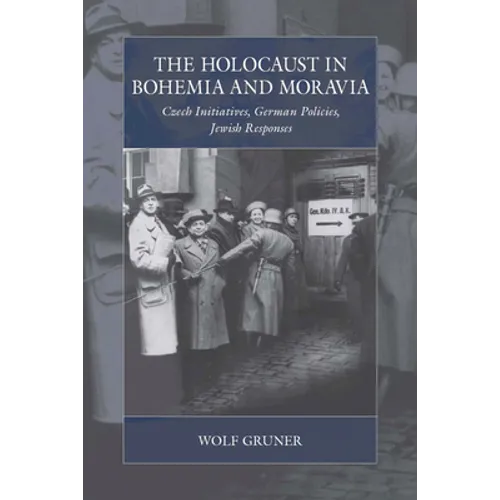 The Holocaust in Bohemia and Moravia: Czech Initiatives, German Policies, Jewish Responses - Paperback