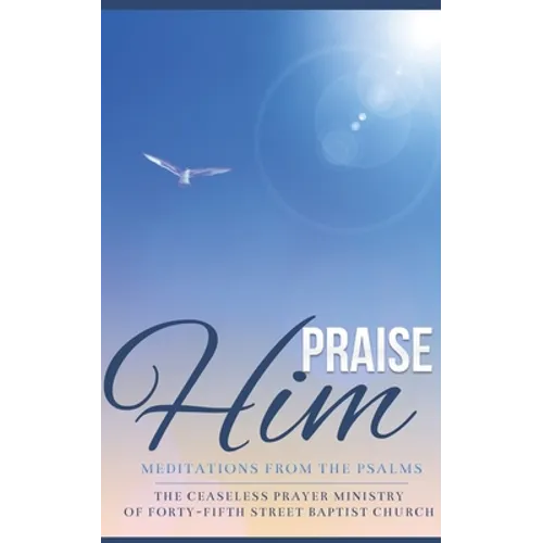 Praise Him: Meditations from the Psalms - Paperback