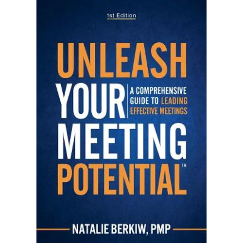 Unleash Your Meeting Potential(TM): A Comprehensive Guide to Leading Effective Meetings - Paperback