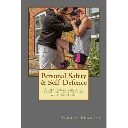 Personal Safety & Self Defence: A practical guide to avoiding and dealing with conflict - Paperback