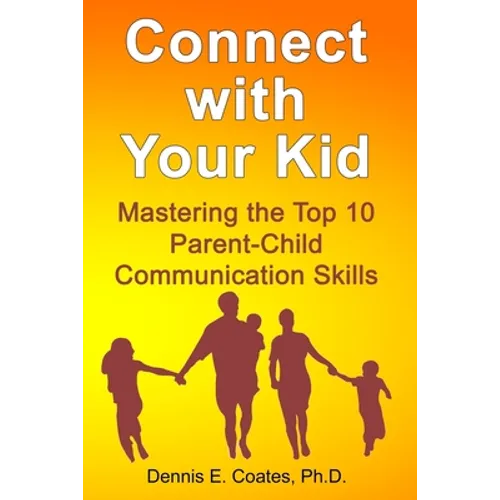 Connect with Your Kid: Mastering the Top 10 Parent-Child Communication Skills - Paperback