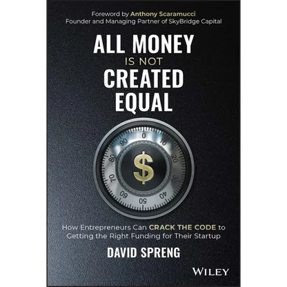 All Money Is Not Created Equal: How Entrepreneurs Can Crack the Code to Getting the Right Funding for Their Startup - Hardcover