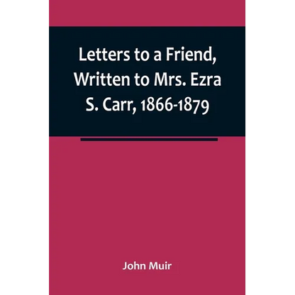 Letters to a Friend, Written to Mrs. Ezra S. Carr, 1866-1879 - Paperback