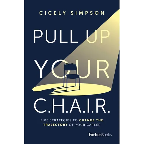 Pull Up Your C.H.A.I.R.: Five Strategies to Change the Trajectory of Your Career - Hardcover