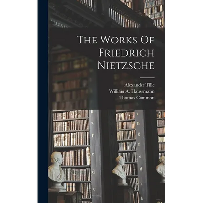 The Works Of Friedrich Nietzsche - Hardcover