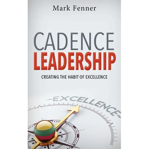 Cadence Leadership: Creating the Habit of Excellence - Paperback