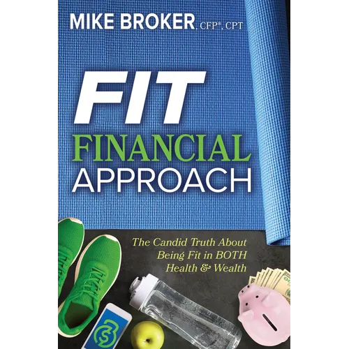 Fit Financial Approach: The Candid Truth about Being Fit in Both Health & Wealth - Paperback