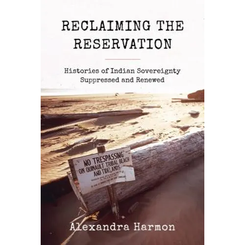 Reclaiming the Reservation: Histories of Indian Sovereignty Suppressed and Renewed - Paperback