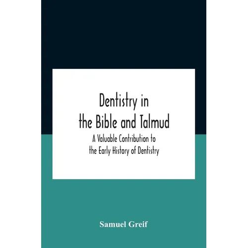 Dentistry In The Bible And Talmud A Valuable Contribution To The Early History Of Dentistry - Paperback