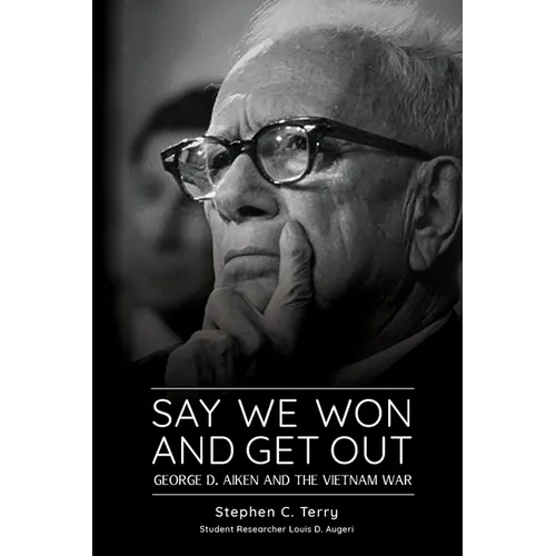 Say We Won and Get Out: George D. Aiken and the Vietnam War - Paperback