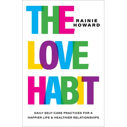 The Love Habit: Daily Self-Care Practices for a Happier Life and Healthier Relationships - Hardcover