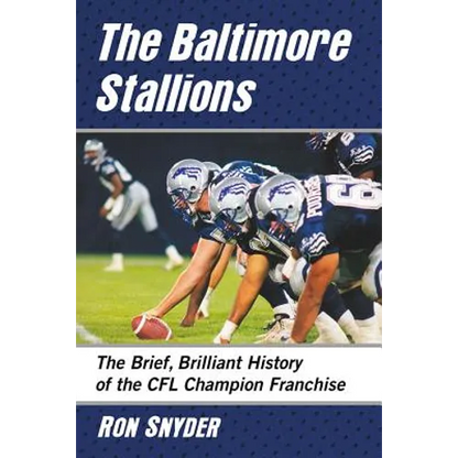 The Baltimore Stallions: The Brief, Brilliant History of the CFL Champion Franchise - Paperback