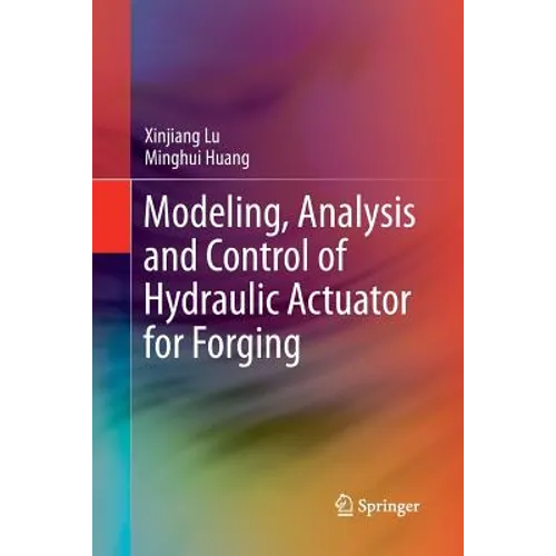 Modeling, Analysis and Control of Hydraulic Actuator for Forging - Paperback