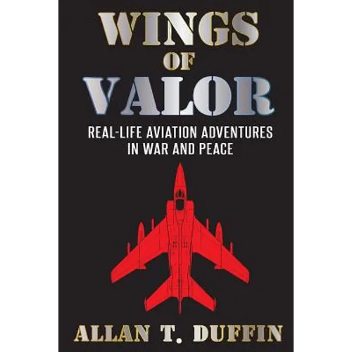Wings of Valor: Real-Life Aviation Adventures in War and Peace - Paperback