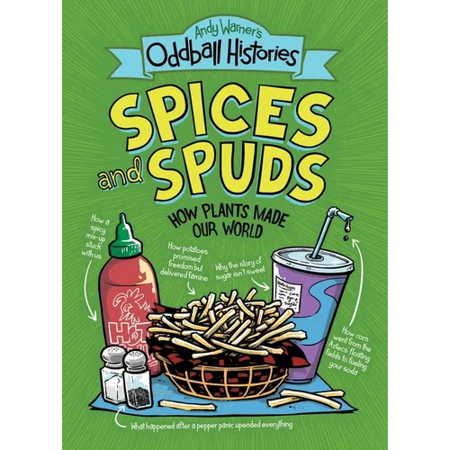 Andy Warner's Oddball Histories: Spices and Spuds: How Plants Made Our World - Hardcover
