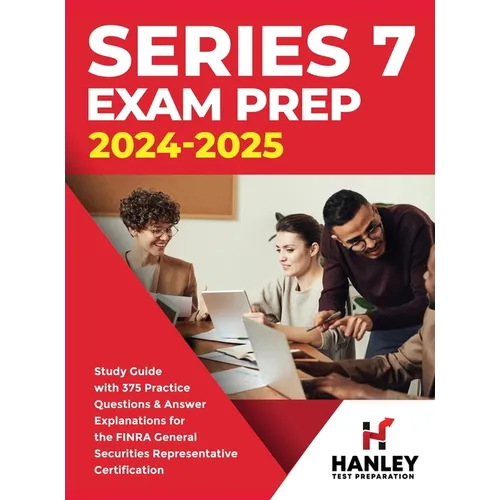 Series 7 Exam Prep 2024-2025: Study Guide with 375 Practice Questions and Answer Explanations for the FINRA General Securities Representative Certific - Hardcover