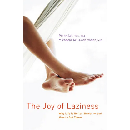 The Joy of Laziness: Why Life Is Better Slower and How to Get There - Paperback