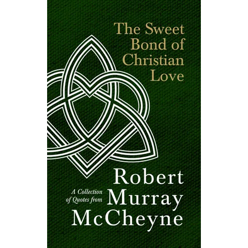 The Sweet Bond of Christian Love: A Collection of Quotes from Robert Murray McCheyne - Hardcover