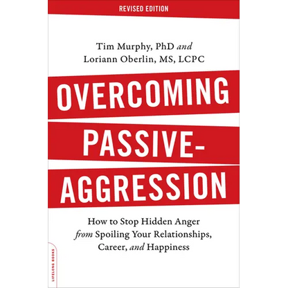 Overcoming Passive-Aggression: How to Stop Hidden Anger from Spoiling Your Relationships, Career, and Happiness - Paperback