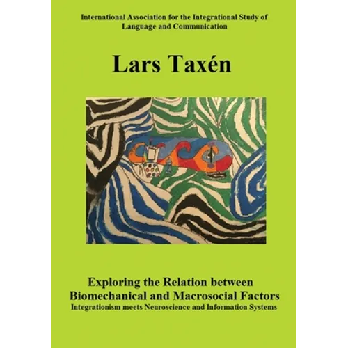 Exploring the Relation between Biomechanical and Macrosocial Factors: Integrationism meets Neuroscience and Information Systems - Paperback