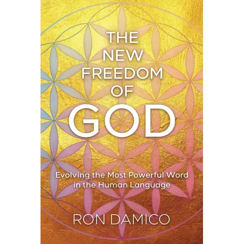 The New Freedom of God: Evolving the Most Powerful Word in the Human Language - Paperback