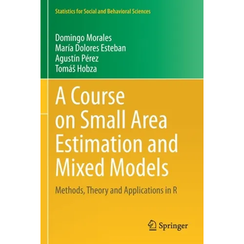 A Course on Small Area Estimation and Mixed Models: Methods, Theory and Applications in R - Paperback