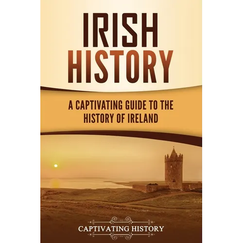 Irish History: A Captivating Guide to the History of Ireland - Paperback