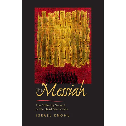 The Messiah Before Jesus: The Suffering Servant of the Dead Sea Scrolls - Paperback