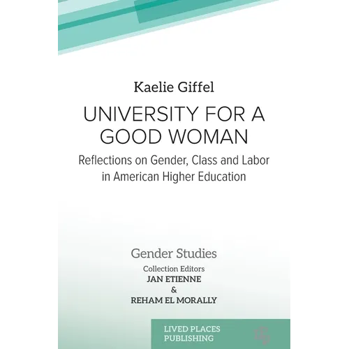 University for a Good Woman: Reflections on Gender, Class and Labor in American Higher Education - Paperback