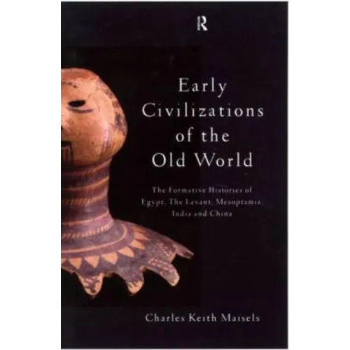 Early Civilizations of the Old World: The Formative Histories of Egypt, The Levant, Mesopotamia, India and China - Paperback
