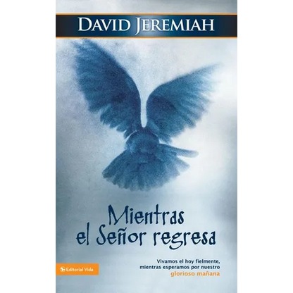 El Mientras El Se��or Regresa: Vivamos El Hoy Fielmente, Mientras Esperamos Por Nuestro Glorioso Ma��ana - Paperback