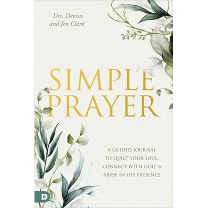 Simple Prayer: A Guided Journal to Quiet Your Soul, Connect with God, and Abide in His Presence - Paperback