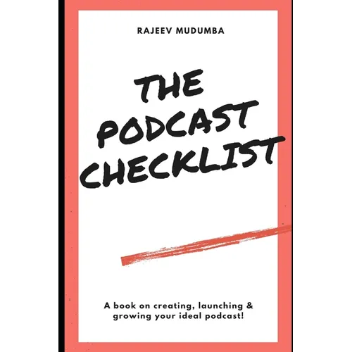 The Podcast Checklist: A book on creating, launching & growing your ideal podcast! - Paperback