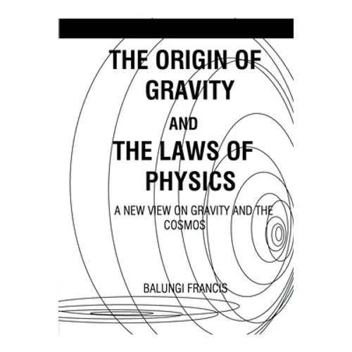 The Origin of Gravity and the Laws of Physics - Paperback