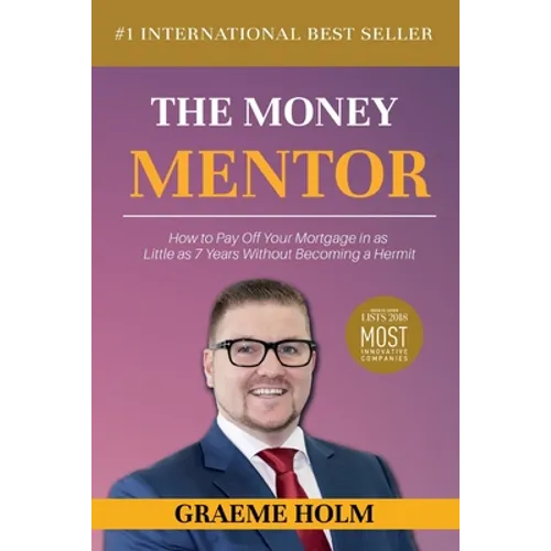 The Money Mentor: How to Pay Off Your Mortgage in as Little as 7 Years Without Becoming a Hermit - Paperback
