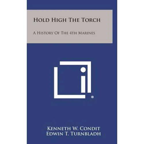 Hold High the Torch: A History of the 4th Marines - Hardcover