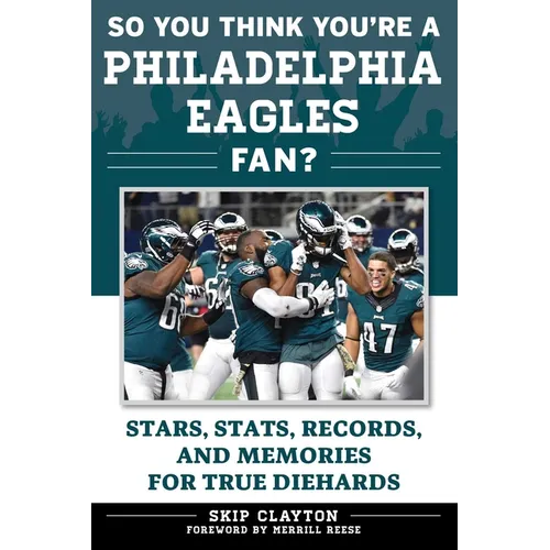 So You Think You're a Philadelphia Eagles Fan?: Stars, Stats, Records, and Memories for True Diehards - Paperback