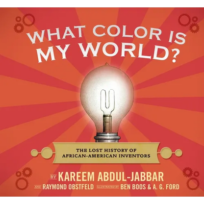 What Color Is My World?: The Lost History of African-American Inventors - Hardcover